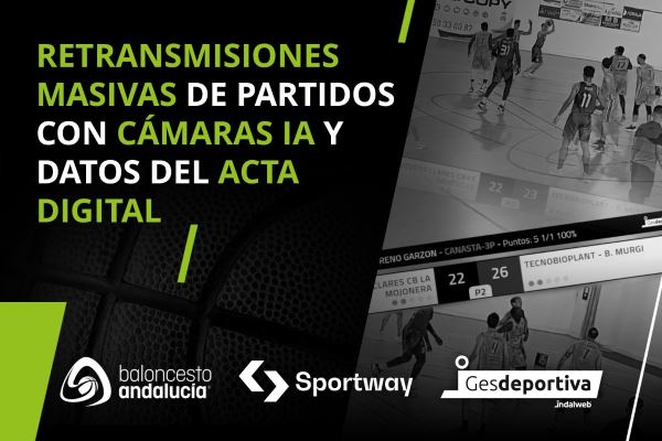 Agreement between the Andalusian Basketball Federation, Sportway, and Gesdeportiva for the mass broadcast of games in Andalusia