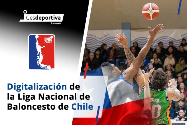 Gesdeportiva Impulsiona a Digitalização da Liga Nacional de Basquete do Chile (LNB Chile)