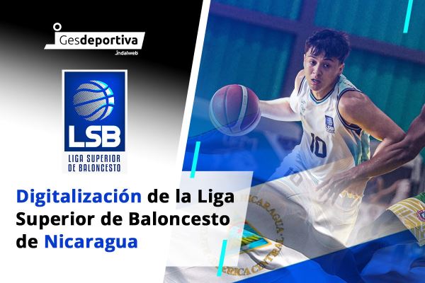 La Liga Superior de Baloncesto de Nicaragua apuesta por el ecosistema Gesdeportiva para liderar su transformación digital
